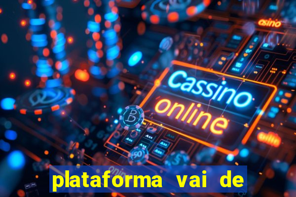 plataforma vai de bet gusttavo lima